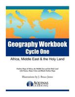 Geography Workbook, Cycle One: Africa, Middle East & the Holy Land: Outline Maps of Africa, the Middle East and the Holy Land with Names, Major Cities and Blank Outline Map 1479118516 Book Cover