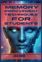 Memory Improvement Techniques for Students: Master Your Mind, Ace Your Exams (2024 Crash Course) 3689441226 Book Cover
