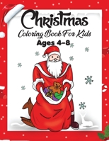 Christmas Coloring Book For Kids Ages 4-8: A Creative Holiday Coloring Activities Book for Boys and Girls Ages 2, 4, 6, 7, 8, 9, and 10 Years Old 1712689029 Book Cover