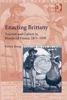 Enacting Brittany: Tourism and Culture in Provincial France, 1871–1939 1138108839 Book Cover
