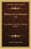 Histoire De La Royaute V1: Consideree Dans Ses Origines (1842) 1167711025 Book Cover
