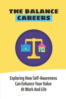 The Balance Careers: Exploring How Self-Awareness Can Enhance Your Value At Work And Life: How To Increase Your Happiness At Work B09CC7K4HV Book Cover