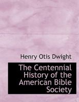 The Centennial History of the American Bible Society 1018958177 Book Cover