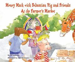 Money Math with Sebastian Pig and Friends at the Farmer's Market 0766059839 Book Cover