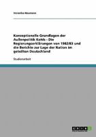 Konzeptionelle Grundlagen der Außenpolitik Kohls - Die Regierungserklärungen von 1982/83 und die Berichte zur Lage der Nation im geteilten Deutschland 3640325206 Book Cover