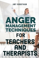 Anger Management Techniques for Teachers and Therapists B08D54RCC4 Book Cover