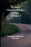Mystery and Confidence: A Tale. Volume. 3 9361473557 Book Cover