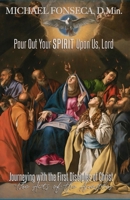 Pour Out Your Spirit Upon Us, Lord: Journeying with the First Disciples of Christ: The Acts of the Apostles 1986094731 Book Cover