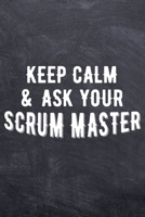 Keep Calm And Ask Your Scrum Master: College Ruled Notebook (6x9 inches) with 120 Pages 171122202X Book Cover