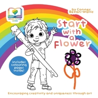 Start With A Flower: Encouraging Creativity and Uniqueness Through Art 191697502X Book Cover