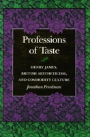 Professions of Taste: Henry James, British Aestheticism, and Commodity Culture 0804721785 Book Cover