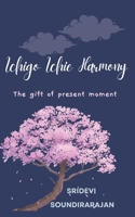 Ichigo Ichie Harmony: The gift of present moment B0C7T7P9M8 Book Cover