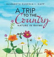 A Trip to the Country: Nature in Rhyme 152463817X Book Cover