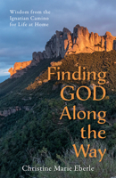 Finding God Along the Way: Wisdom from the Ignatian Camino for Life at Home 164060989X Book Cover