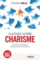 CULTIVEZ VOTRE CHARISME : COMMENT DÉVELOPPER VOTRE POUVOIR DE CONVICTION 2212554931 Book Cover