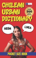 Chilean Urban Dictionary: A Complete Guide to Chilean Slang from A to Z (Urban Slang Dictionary) B0GKFMX8QD Book Cover