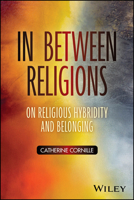In Between Religions: On Religious Hybridity and Belonging 1394367376 Book Cover
