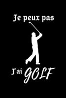 je peux pas j'ai golf: cahier de notes pour un passionn� de golf agenda 2020 carnet de notes lign� original et dr�le cadeau humoristique 120 pages au format 6�9 pouces. 1676412093 Book Cover