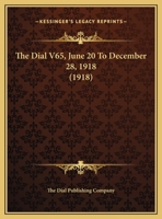 The Dial V65, June 20 To December 28, 1918 1168158613 Book Cover