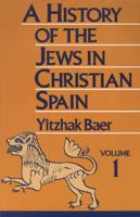 A History of the Jews in Christian Spain, Vol. 1: From the Age of Reconquest to the Fourteenth Century 0827604254 Book Cover