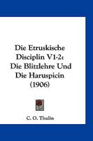 Die Etruskische Disciplin V1-2: Die Blitzlehre Und Die Haruspicin (1906) 1161087605 Book Cover