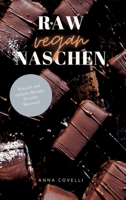 RAW vegan NASCHEN: Schnelle und einfache Rezepte für süße Momente! (German Edition) 3347949730 Book Cover