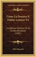Come La Pensava Il Dottor Lorenzi V4: Confidenze Postume Di Un Onesto Borghese (1907) 1142925250 Book Cover