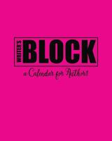 Writer's Block: A Calendar for Authors 1517188695 Book Cover
