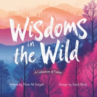 Wisdoms in the Wild: A Collection of Fables B0DRGGT57P Book Cover