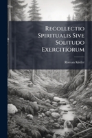 Recollectio Spiritualis Sive Solitudo Exercitiorum 127529796X Book Cover