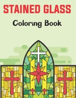 Stained Glass Coloring Book: A Beautiful Flower, Butterfly, Neture and More Designs for Relaxation and Stress Relief, Stained Glass Coloring. B095GRWNVX Book Cover