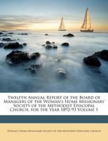 Twelfth Annual Report of the Board of Managers of the Woman's Home Missionary Society of the Methodist Episcopal Church: For the Year 1892-93 (Classic Reprint) 1246911965 Book Cover