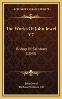 The Works Of John Jewel V7: Bishop Of Salisbury 1104410230 Book Cover
