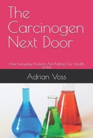 The Carcinogen Next Door: How Everyday Products Are Putting Our Health at Risk B0FJ5KQ99P Book Cover