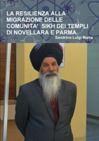 LA RESILIENZA ALLA MIGRAZIONE DELLE COMUNITA' SIKH DEI TEMPLI DI NOVELLARA E PARMA (Italian Edition) 0244750084 Book Cover