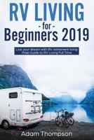RV Living for Beginners 2019: Live Your Dream with RV Retirement Living Prep Guide to Full-Time RV Living 1796828122 Book Cover