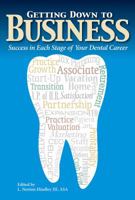 Getting Down to Business: Success in Each Stage of Your Dental Career 0982442203 Book Cover