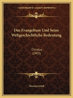 Das Evangelium Und Seine Weltgeschichtliche Bedeutung: Christus (1903) 1148525386 Book Cover