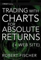 Trading With Charts for Absolute Returns (Wiley Trading) 0470932929 Book Cover