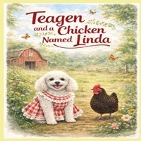 Teagen: and a Chicken Named Linda (A Dog Named Teagen) B0GQZ1K24Q Book Cover
