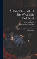 Shakspere and Sir Walter Ralegh: Including Also Several Essays Previously Published in the New Shakspeareana 1020736186 Book Cover