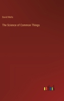 The Science of Common Things 3368854453 Book Cover