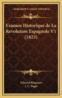 Examen Historique De La Révolution Espagnole, Volume 1 1246582341 Book Cover