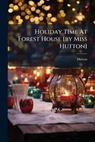 Holiday Time At Forest House [by Miss Hutton] 1024534324 Book Cover