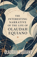The Interesting Narrative of the Life of Olaudah Equiano: A Firsthand Account of Enslavement, Freedom, and the Fight Against the Slave Trade B0HF7VGLCK Book Cover
