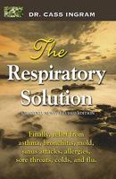 The Respiratory Solution: Finally, Relief from Asthma, Bronchitis, Mold, Sinus Attacks, Allergies, Sore Throats Colds and Flu. 1931078025 Book Cover