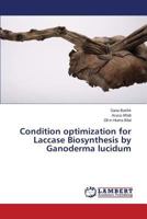 Condition optimization for Laccase Biosynthesis by Ganoderma lucidum 3659564818 Book Cover