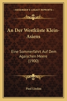 An Der Westküste Klein-Asiens: Eine Sommerfahrt Auf Dem Agaischen Meere (1900) 1160784353 Book Cover