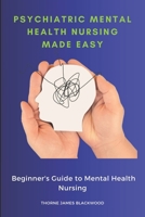 Psychiatric Mental Health Nursing Made Easy: Beginner's Guide to Mental Health Nursing 1923238620 Book Cover
