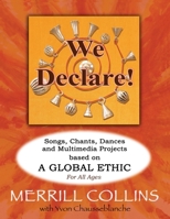 We Declare!: Songs, Chants, Dances and Multimedia Projects based on A Global Ethic 0974834114 Book Cover